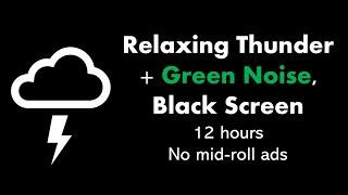 Relaxing Thunder + Green Noise, Black Screen ️🟢⬛ • 12 hours • No mid-roll ads