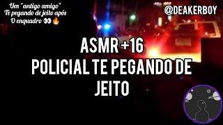 Asmr +16 - Policial Te P3g4nd0 no enquadro ‍️ (Descriçã0)