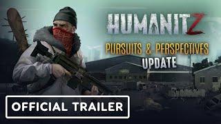 HumanitZ Pursuits & Perspectives Update - Official Trailer