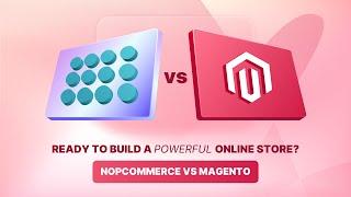 NopCommerce vs Magento: An In-depth Comparison for E-commerce Success