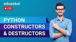 Python Constructors & Destructors | Python Basics | Python Training | Edureka | Python Live - 3