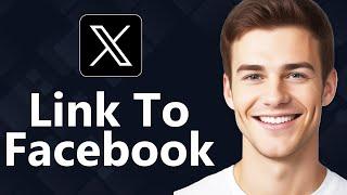 How To Link X Account To Facebook - Quick Guide