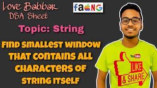 Find the Smallest Window that Contains all Characters of String itself | GFG | Amazon 