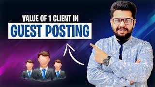 Value of 1 Client in Guest Posting | Guest Posting Course | Ahmad Sweetu