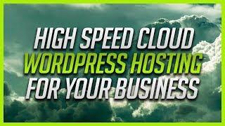 High Speed Cloud WordPress Hosting For Your Business