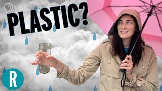 Why is There Plastic in Our Rain?