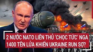 Toàn cảnh thế giới 30/12: 2 nước NATO liên thủ ‘chọc tức’ Nga, 1400 tên lửa khiến Ukraine run sợ?