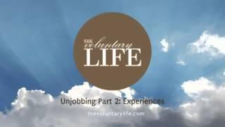 Unjobbing - Part 2: Experiences