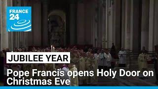 Pope Francis opens Holy Door on Christmas Eve to launch Jubilee year • FRANCE 24 English