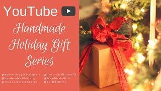 Youtube Handmade Holiday Gift Series