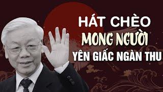 Hát chèo về Bác Nguyễn Phú Trọng | Lời từ biệt Người - mong Người yên giấc ngàn thu