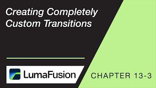13-3 Creating Completely Custom Transitions in LumaFusion