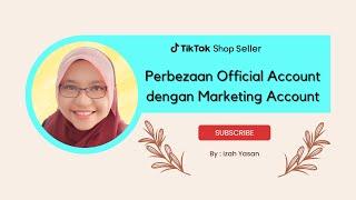 TikTok Shop - Perbezaan Official Account dengan Marketing Account