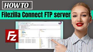 How to use Filezilla connect to FTP server