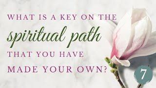 What is a key on the spiritual path that you have made your own? | Episode 7 Interview