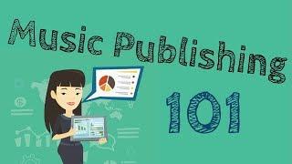 Music Publishing Explained | Music Publishing 101