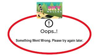 Fix Sky Roller Apps Oops Something Went Wrong Error Please Try Again Later Problem Solved