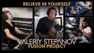 Valeriy Stepanov Fusion Project – Believe in Yourself (feat. Eric Marienthal & Steven Williams)