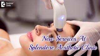 What Are The New Services Provided In Splendore Aesthetic Clinic? - Dr Regina Joseph