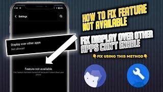 How To Fix Feature Not Available Can't Enable Display Over Other Apps