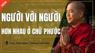 Thầy Minh Niệm - NGƯỜI VỚI NGƯỜI HƠN NHAU Ở CHỮ PHƯỚC (Nghe Ngay) | Podcast Tỉnh Thức