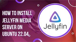 How to install Jellyfin Media Server on Ubuntu 22.04 LTS