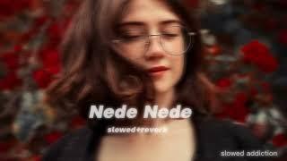 Nede Nede slowed+reverb | Khattak+Lofi | Slowed ANd reverb | New Bollywood Songs 2024