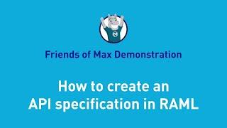 How to create an API specification in RAML | Friends of Max Demonstration