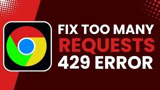 Chrome Too Many Requests 429 Error ! [Solved]