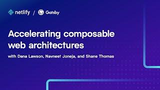 Accelerating composable web architectures with Netlify and Gatsby