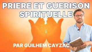 |Conférence| Prière et guérison spirituelle : ce qu'il faut savoir