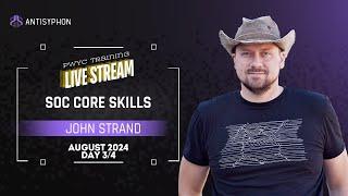 SOC Core Skills w/ John Strand | August 2024 Day 3