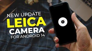 New Leica Camera [UPDATE] For Android 14 Review and Install In Any Android Device