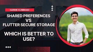 Shared Preferences or Flutter Secure Storage | Which is better to use?