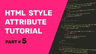 Html Style Attribute | HTML Tutorial For Beginners 2020 | Part 5