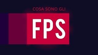 COSA SONO GLI FPS | Capire la Grafica