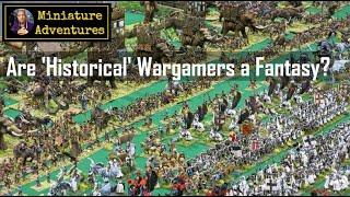 Are historical wargamers a fantasy