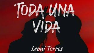 Toda una vida - Leoni Torres (Letra/Lyrics)