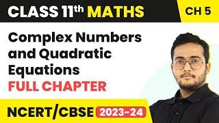 Complex Numbers and Quadratic Equations - Full Chapter Explanation| Class 11 Maths | CBSE/IIT-JEE