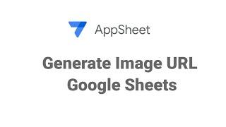 AppSheet Generate Image URL in Google Sheet
