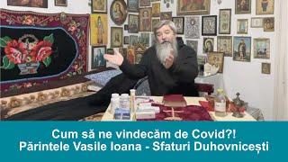 Cum să ne vindecăm de Covid?! - Sfaturi Duhovnicești - Părintele Vasile Ioana