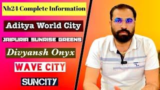 Complete Information of Nh24 Ghaziabad - Wave City, Aditya World City, Suncity, Jaipuria Sunrise