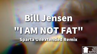 Sparta Remix | Bill Jensen "I AM NOT FAT" [Sparta Unextended Remix]