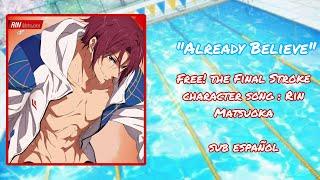 Already Believe "Free! The Final Stroke" - Rin Matsuoka character song sub español