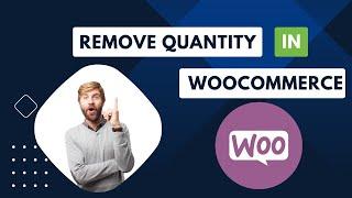 How to Remove Quantity in Woocommerce (step-by-step)