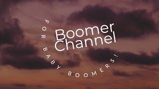 Welcome to Boomer Channel