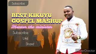 BEST KIKUYU GOSPEL MASHUP_MENTOR THEE MINISTER