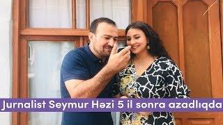 Jurnalist Seymur Həzi 5 il sonra azadlıqda