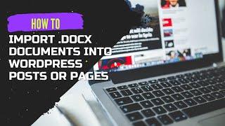 How To Import .Docx Documents into WordPress Posts or Pages | WordPress 2021