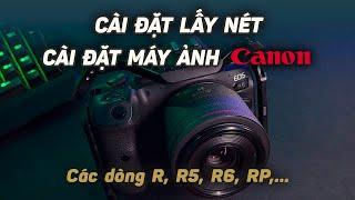 Cài Đặt Lấy Nét, Mẹo Cài Đặt Máy Ảnh Canon Các Dòng R, RP, R5, R6, R8,...